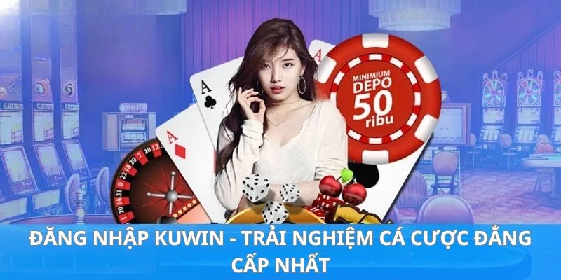 Đăng nhập Kuwin - giải trí cực hấp dẫn mỗi ngày