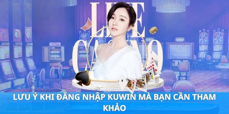 Top những lưu ý cần biết khiến việc truy cập Kuwin không thành công