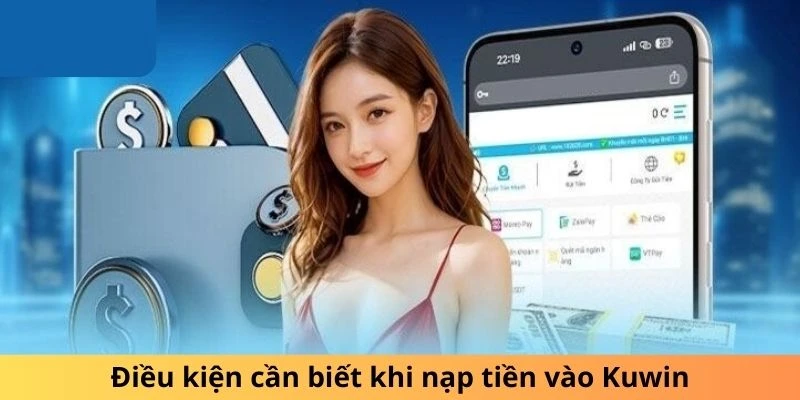 Điều kiện cần biết khi nạp tiền vào Kuwin