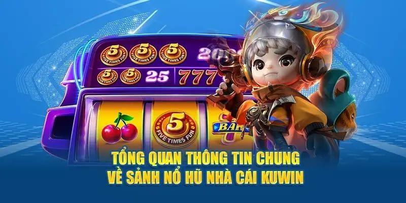 Tổng hợp sơ về game Nổ Hũ KUWIN