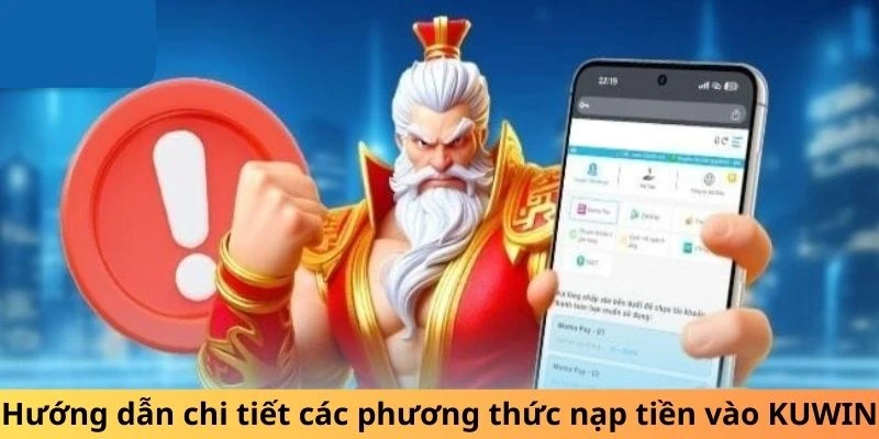 Hướng dẫn chi tiết các phương thức nạp tiền vào KUWIN