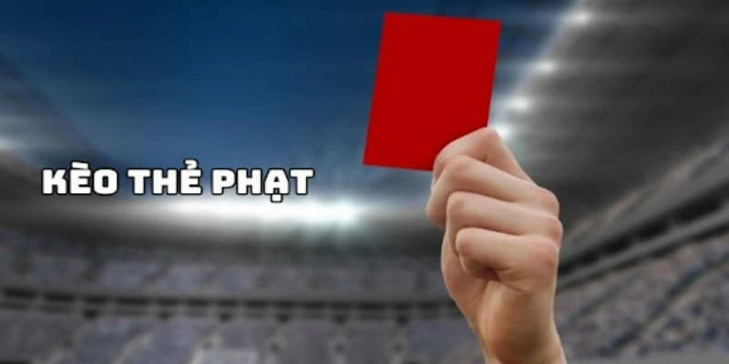 Tìm hiểu chi tiết kèo cược thẻ phạt trong bóng đá