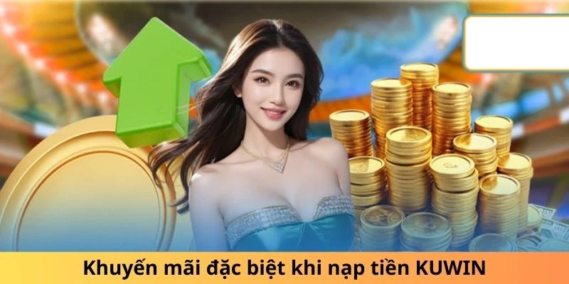 Khuyến mãi đặc biệt khi nạp tiền KUWIN