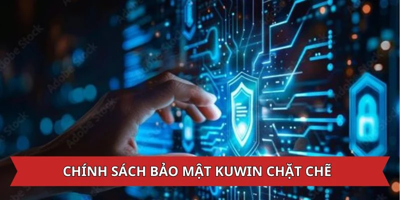 Chính sách bảo mật KUWIN chặt chẽ