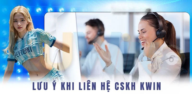 Hội viên cần lưu ý 1 số vấn đề khi liên hệ CSKH Kuwin