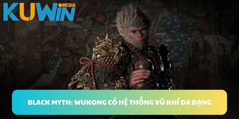 Black Myth: Wukong có hệ thống vũ khí đa dạng