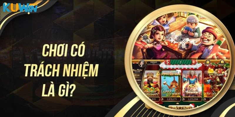 Chơi có trách nhiệm tại Kuwin là gì?