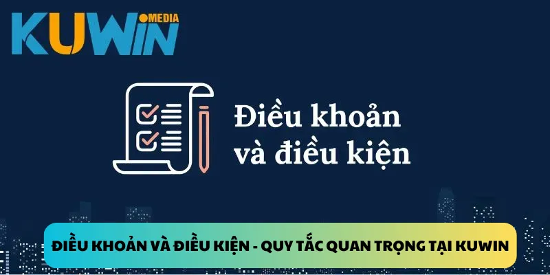 Điều khoản và điều kiện - Quy tắc quan trọng tại Kuwin
