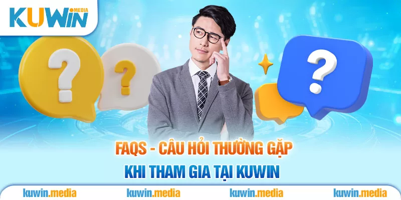 FAQs - Câu Hỏi Thường Gặp Khi Tham Gia Tại Kuwin