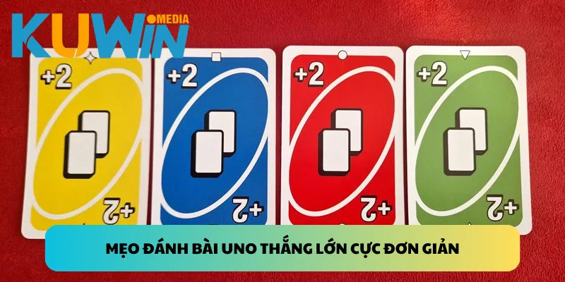 Mẹo đánh bài Uno thắng lớn cực đơn giản