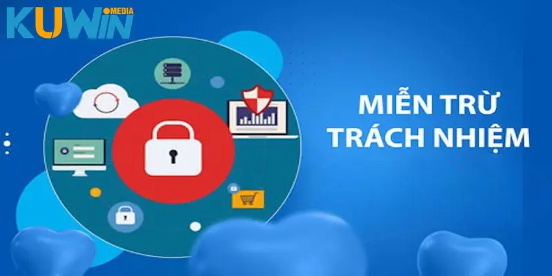 4 Trường hợp cần áp dụng miễn trách nhiệm Kuwin