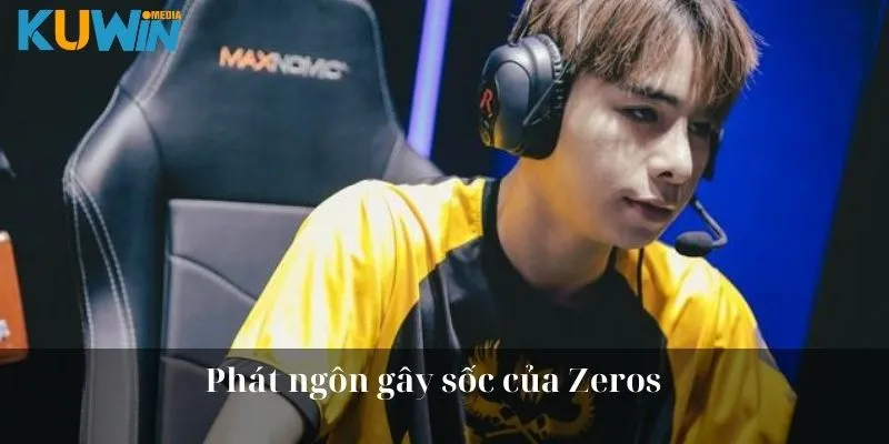 Phát ngôn gây sốc của Zeros