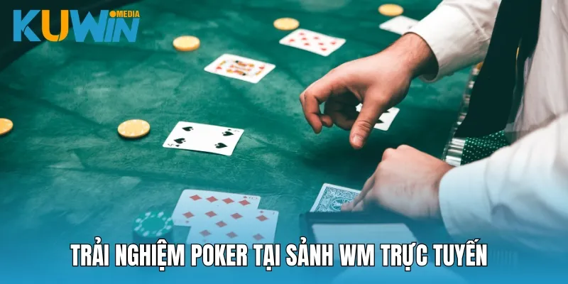 Trải nghiệm Poker đấu trí ăn thưởng xanh chín tại WM trực tuyến