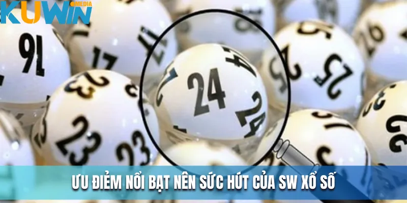 Ưu điểm tạo nên sức hấp dẫn khó cưỡng của sảnh SW xổ số