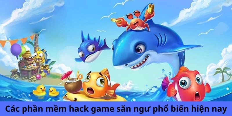 Các phần mềm hack game săn ngư phổ biến hiện nay