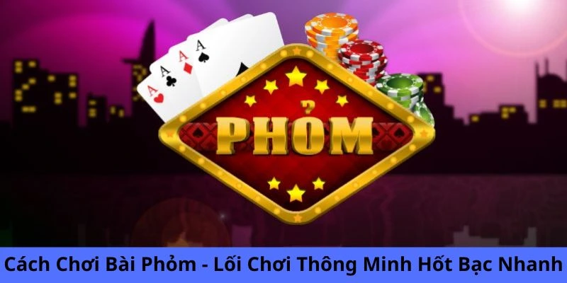 Cách chơi bài phỏm