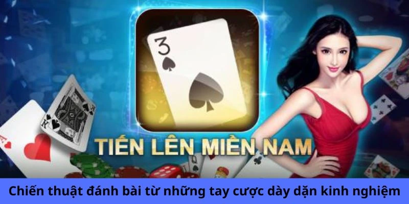 Chiến thuật đánh bài từ những tay cược dày dặn kinh nghiệm